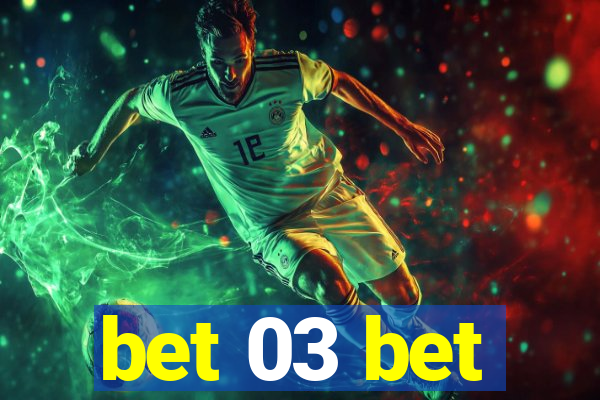 bet 03 bet
